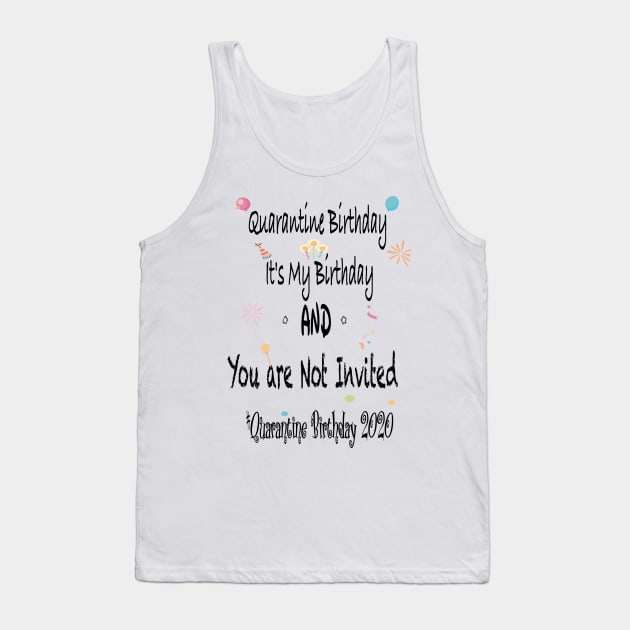 Quarantine Birthday, it's my Birthday and you are not invited, quarantine birthday 2020 Tank Top by Sindibad_Shop